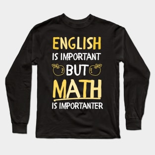 English is important but math is importanter math lovers Long Sleeve T-Shirt